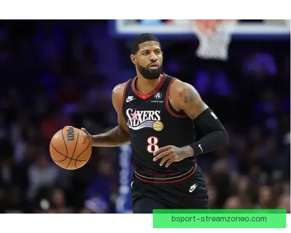 保罗乔治狂砍39分创近两年新高 76人横扫奇才迎四连胜